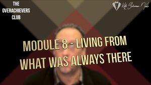 8 – Living From What Was Always Th...