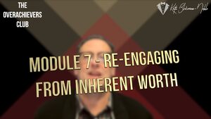 7 – Re-engaging From Inherent Wort...