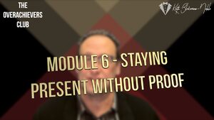 6 – Staying Present Without Proof