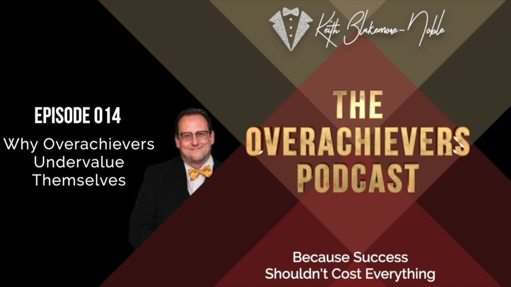 014 - Why Overachievers Undervalue Themselves 1 014 splash